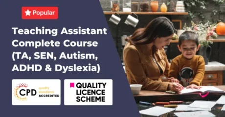 Teaching Assistant Complete Course (TA, SEN, Autism, ADHD & Dyslexia)
