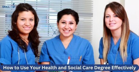 How to Use Your Health and Social Care Degree Effectively