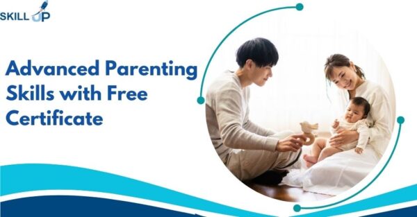 Advanced Parenting Skills with Free Certificate