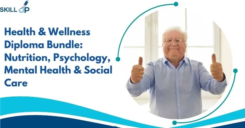 Health & Wellness Diploma Bundle Nutrition, Psychology, Mental Health & Social Care