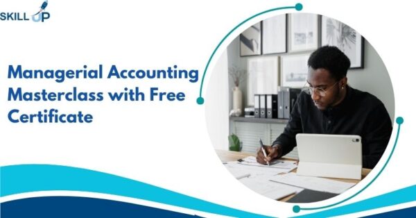 Managerial Accounting Masterclass with Free Certificate