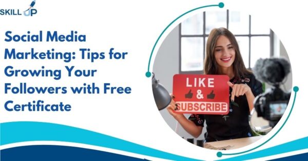 Social Media Marketing Tips for Growing Your Followers with Free Certificate