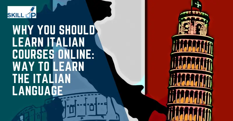 Why You Should Learn Italian Courses Online: Way to Learn the Italian Language