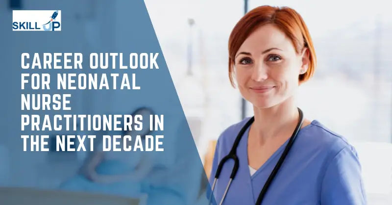 Career Outlook for Neonatal Nurse Practitioners in the Next Decade