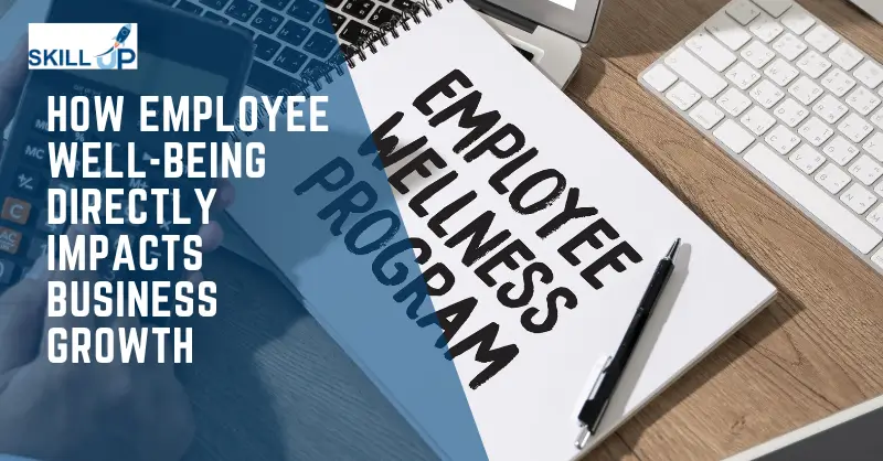 How Employee Well-Being Directly Impacts Business Growth