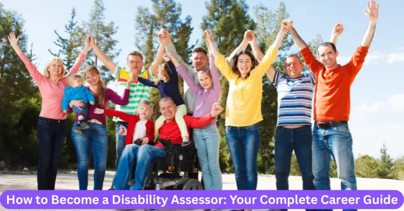 How to Become a Disability Assessor Your Complete Career Guide