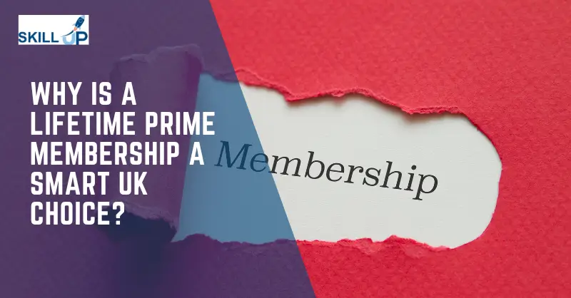 Why is a Lifetime Prime Membership a Smart UK Choice