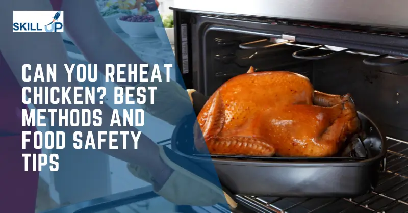 Can You Reheat Chicken Best Methods and Food Safety Tips