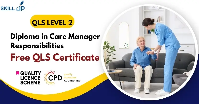 Diploma in Care Manager Responsibilities with Free Certificate