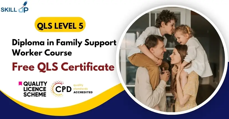 Diploma in Family Support Worker Course with Free Certificate