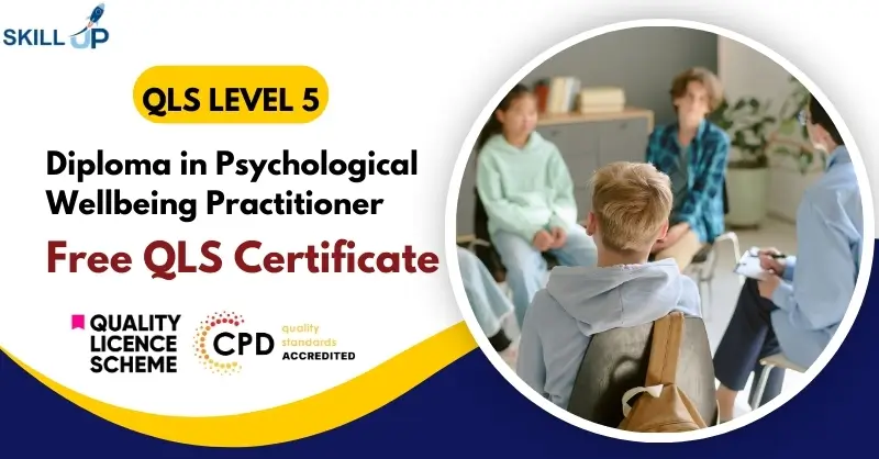 Diploma in Psychological Wellbeing Practitioner with Free Certificate