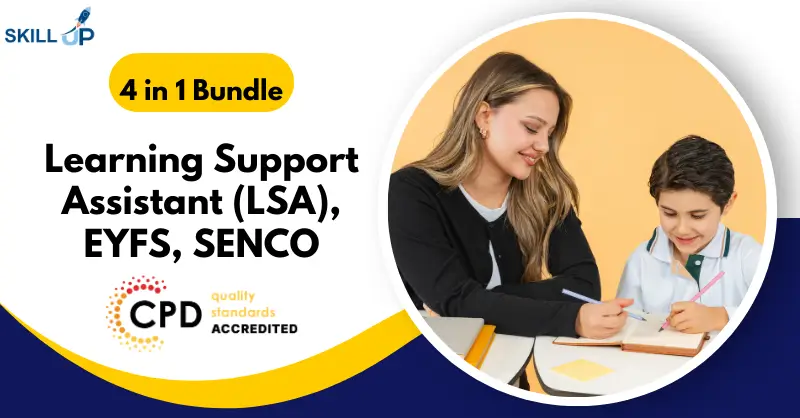Learning Support Assistant (LSA), EYFS, SENCO - CPD Accredited ~ Skill Up