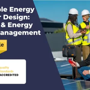 Renewable Energy and Solar Design Auditing & Energy Saving Management - CPD Certified