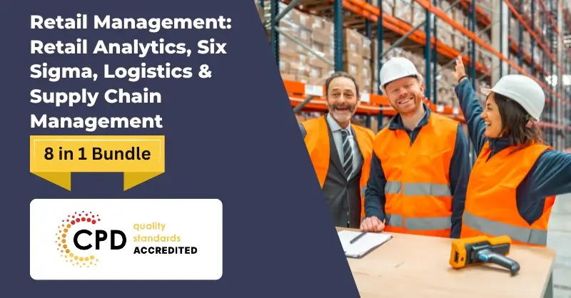 Retail Management Retail Analytics, Six Sigma, Logistics & Supply Chain Management