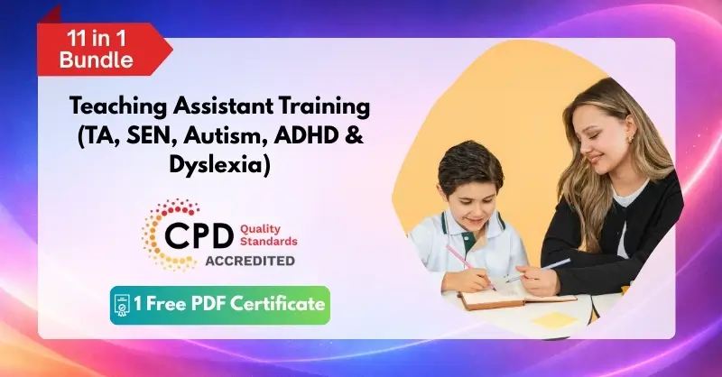 Teaching Assistant Training (TA, SEN, Autism, ADHD & Dyslexia)