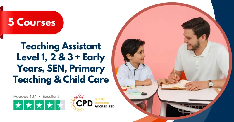 Teaching Assistant Level 1, 2 & 3 + Early Years, SEN, Primary Teaching & Child Care