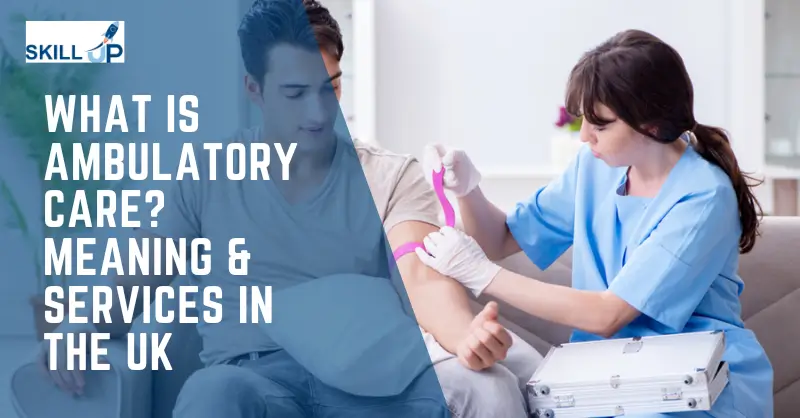 What Is Ambulatory Care Meaning & Services in the UK Cover Page