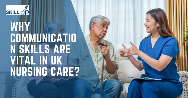 Why Communication Skills Are Vital in UK Nursing Care